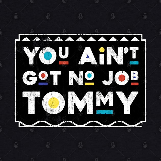 You Ain't Got No Job Tommy Martin TV Show by TheMerchHaven